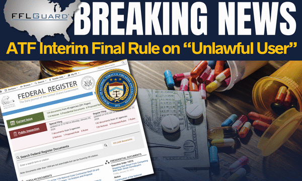 January 27, 2026 – ATF Interim Final Rule on “Unlawful User”